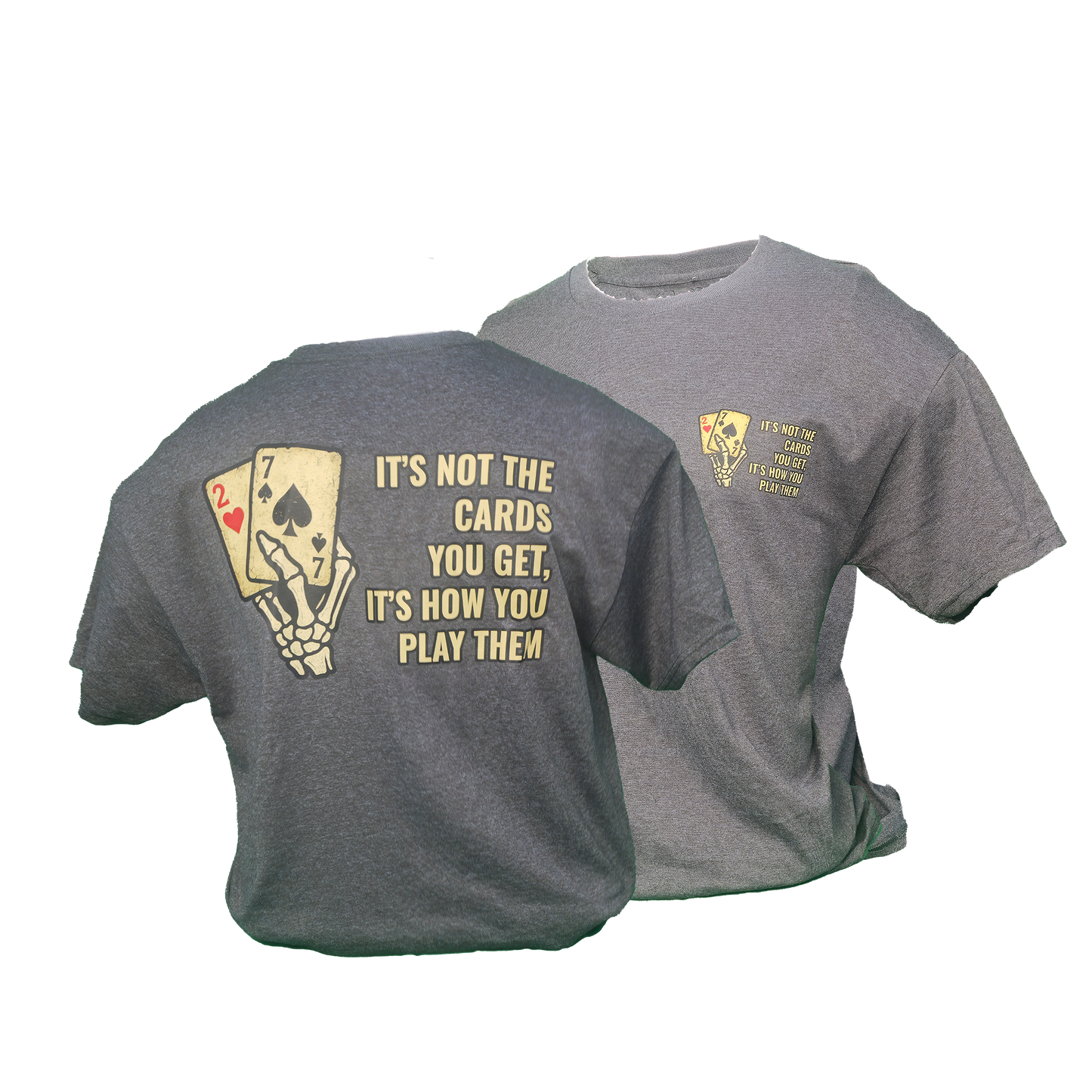 It’s Not The Cards You Get Poker Tee